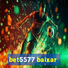 bet5577 baixar